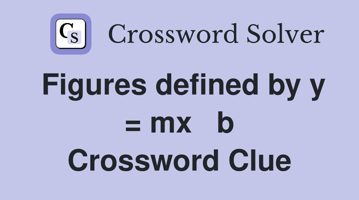 Figures defined by y = mx   b Crossword Clue