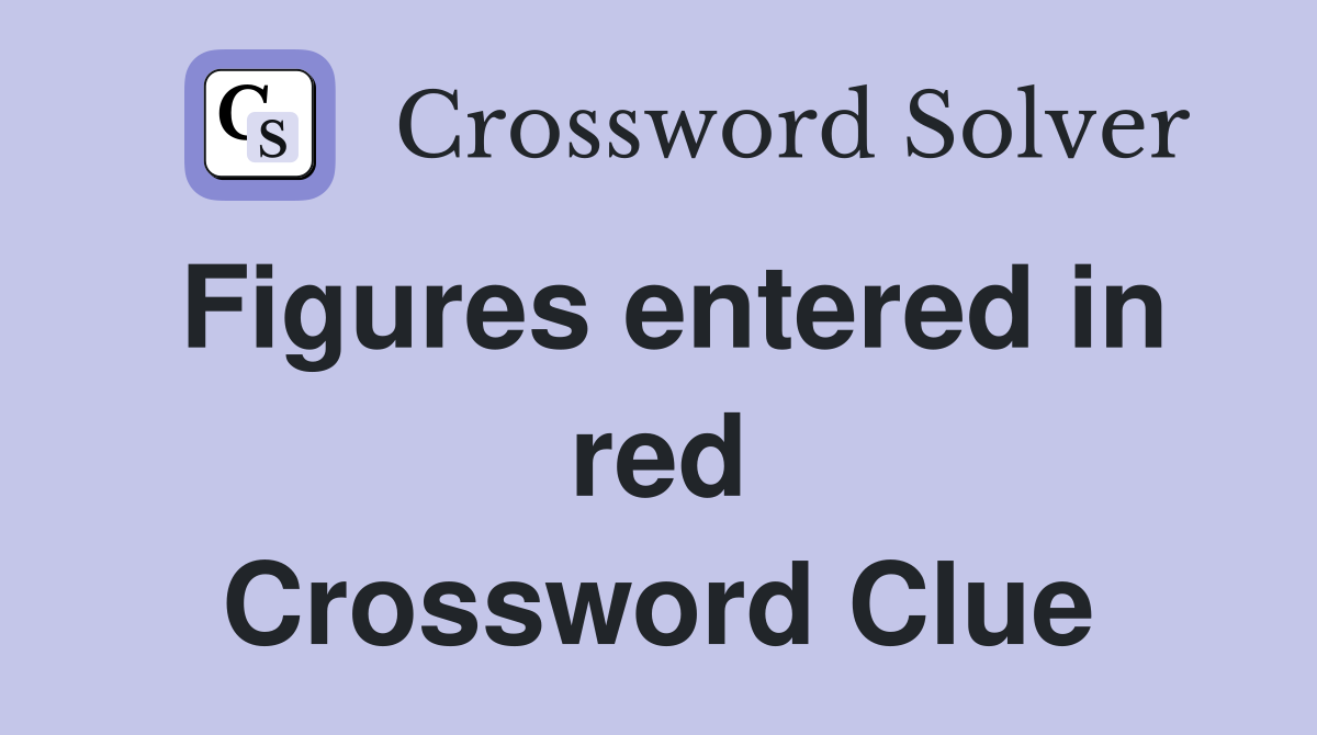 Figures entered in red Crossword Clue