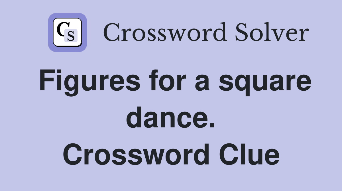 Figures for a square dance. Crossword Clue