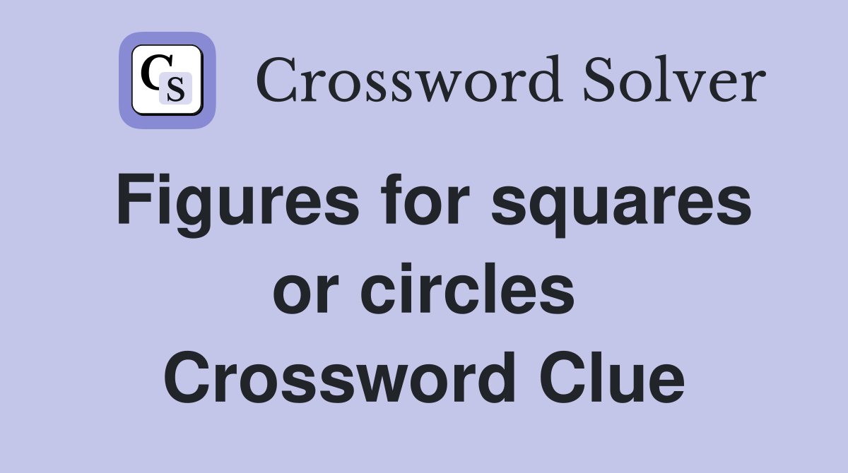 Figures for squares or circles Crossword Clue