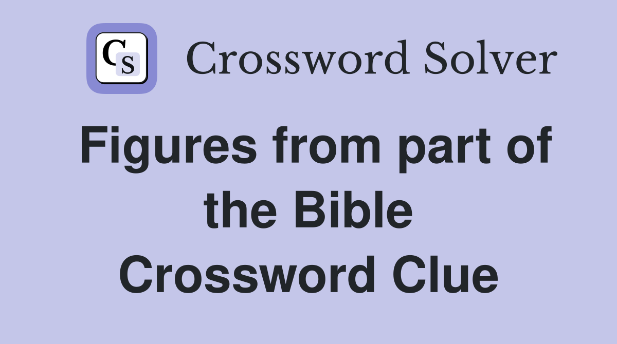 Figures from part of the Bible Crossword Clue