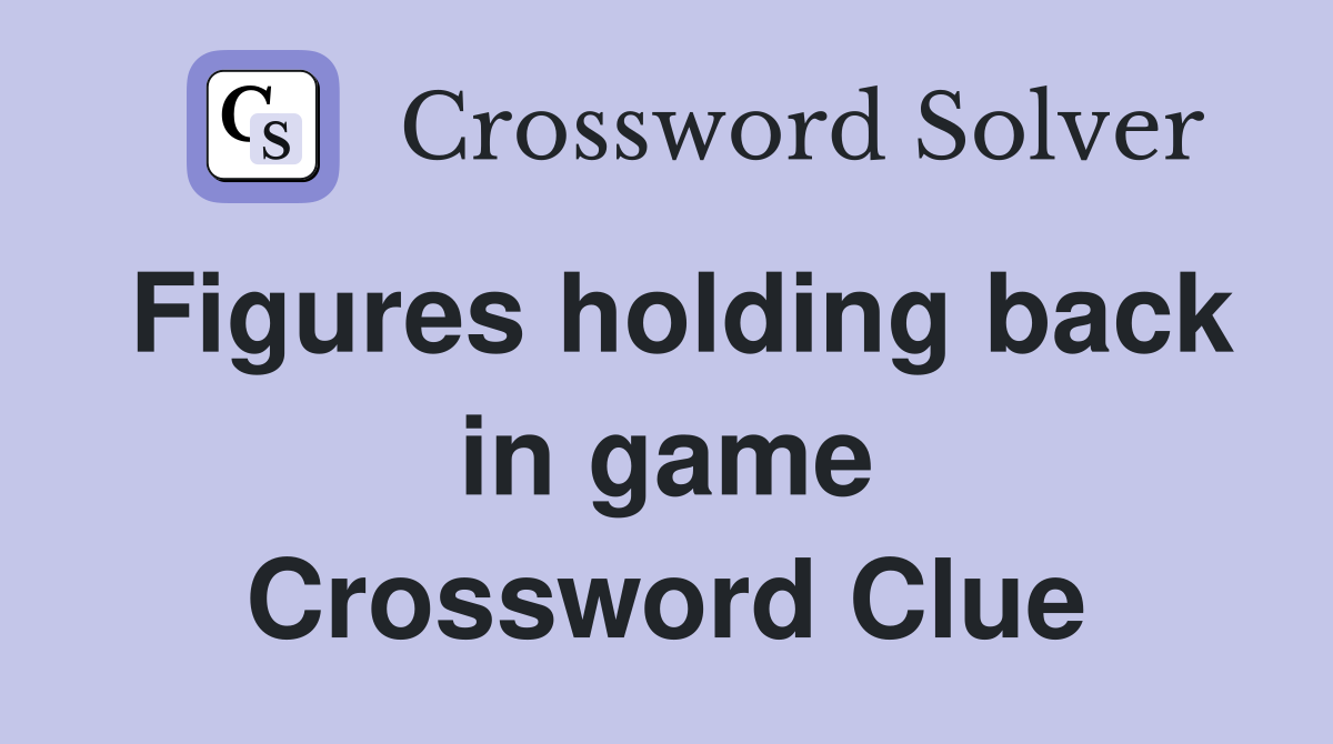 Figures holding back in game Crossword Clue