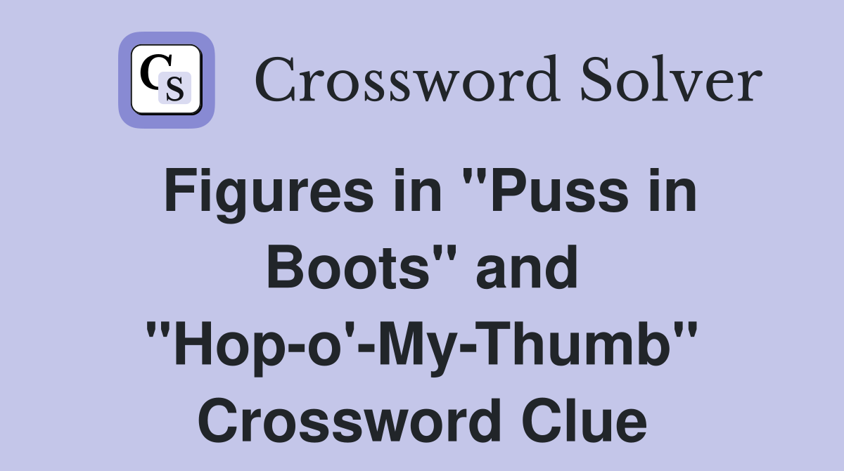 Figures in "Puss in Boots" and "Hop-o'-My-Thumb" Crossword Clue
