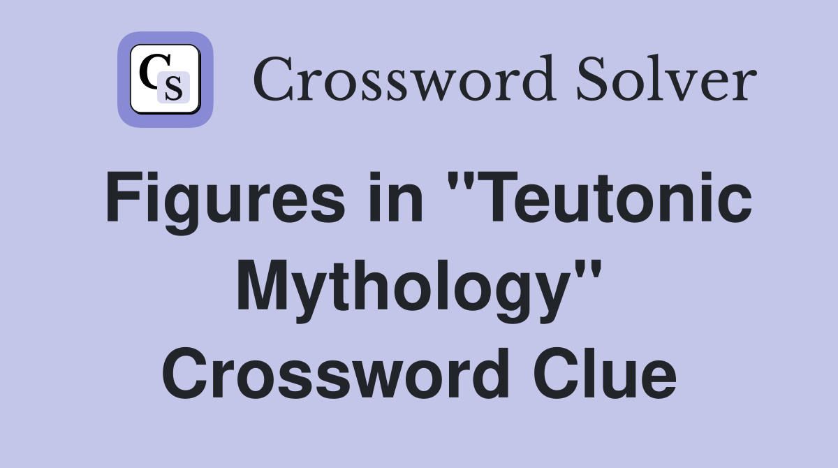 Figures in "Teutonic Mythology" Crossword Clue