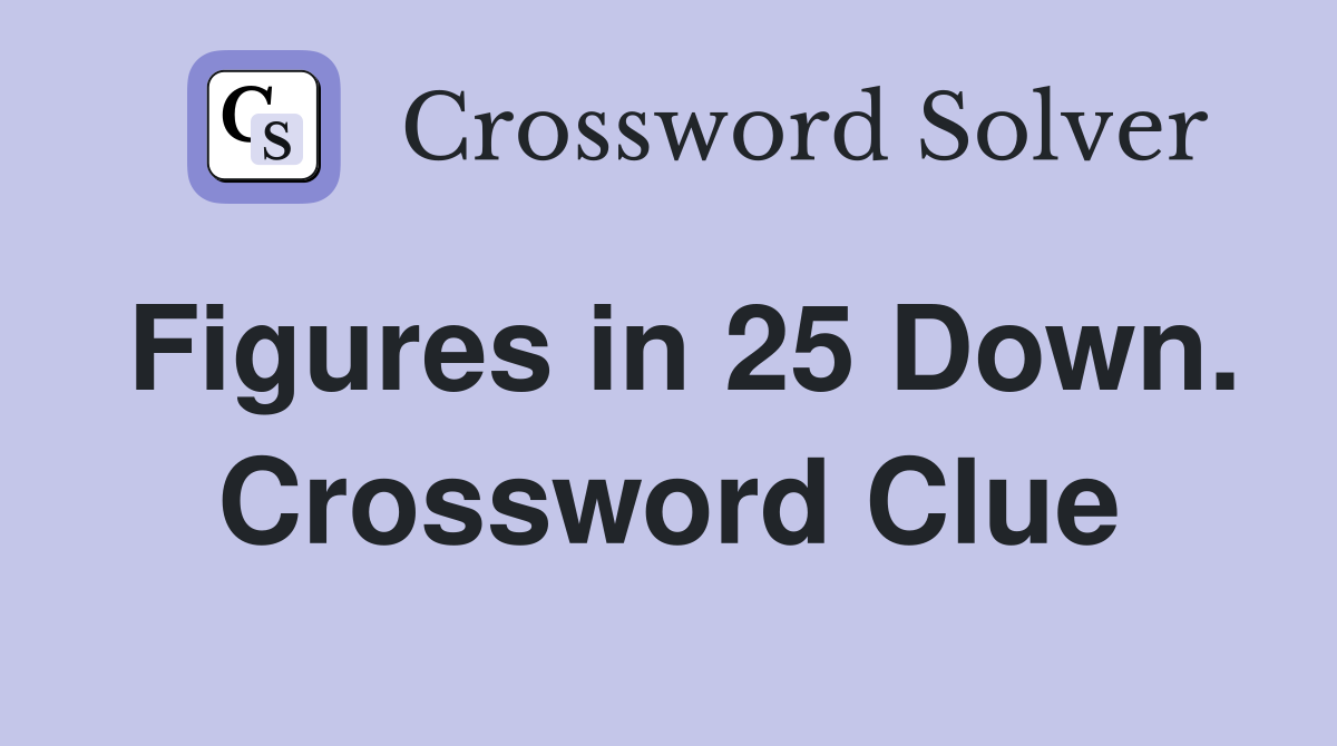 Figures in 25 Down. Crossword Clue