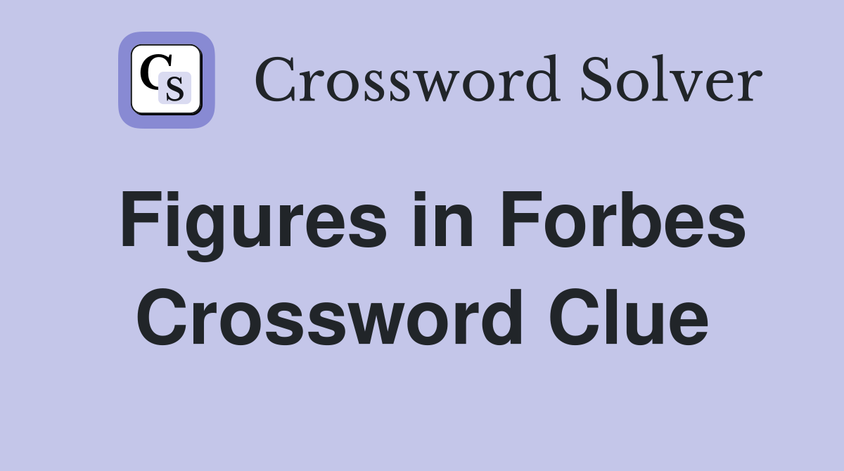Figures in Forbes Crossword Clue