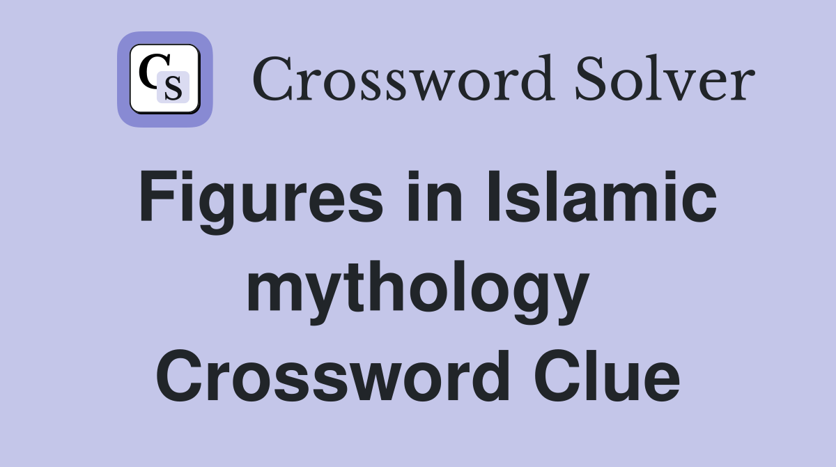 Figures in Islamic mythology Crossword Clue