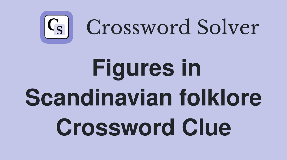 Figures in Scandinavian folklore Crossword Clue
