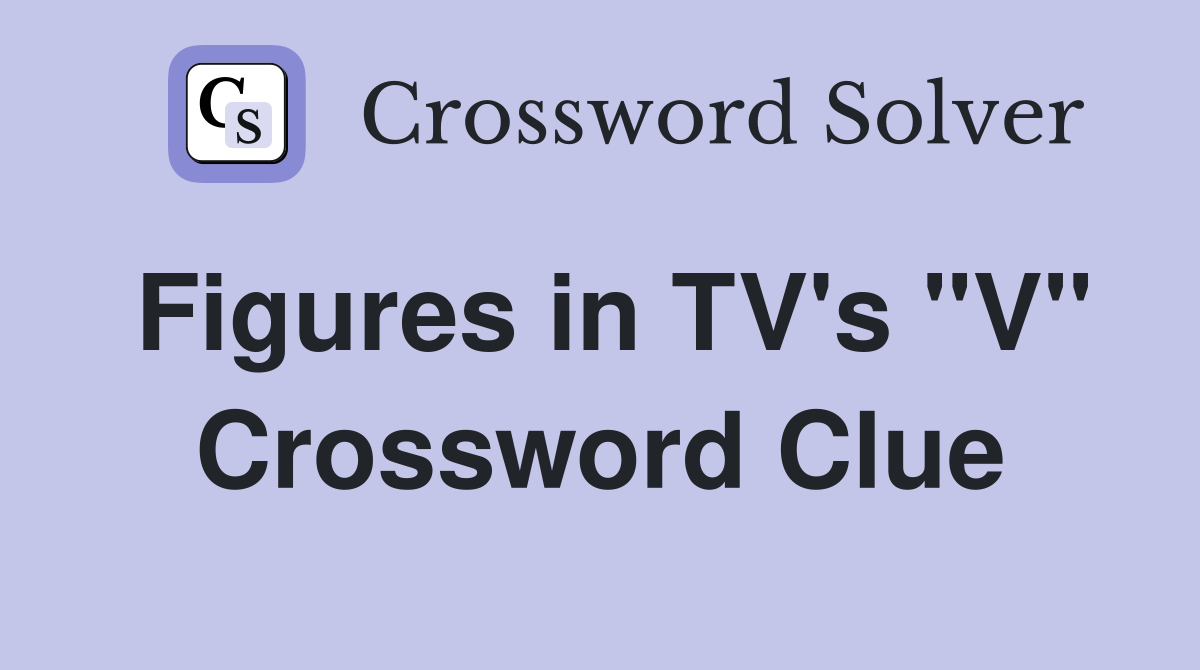 Figures in TV's "V" Crossword Clue
