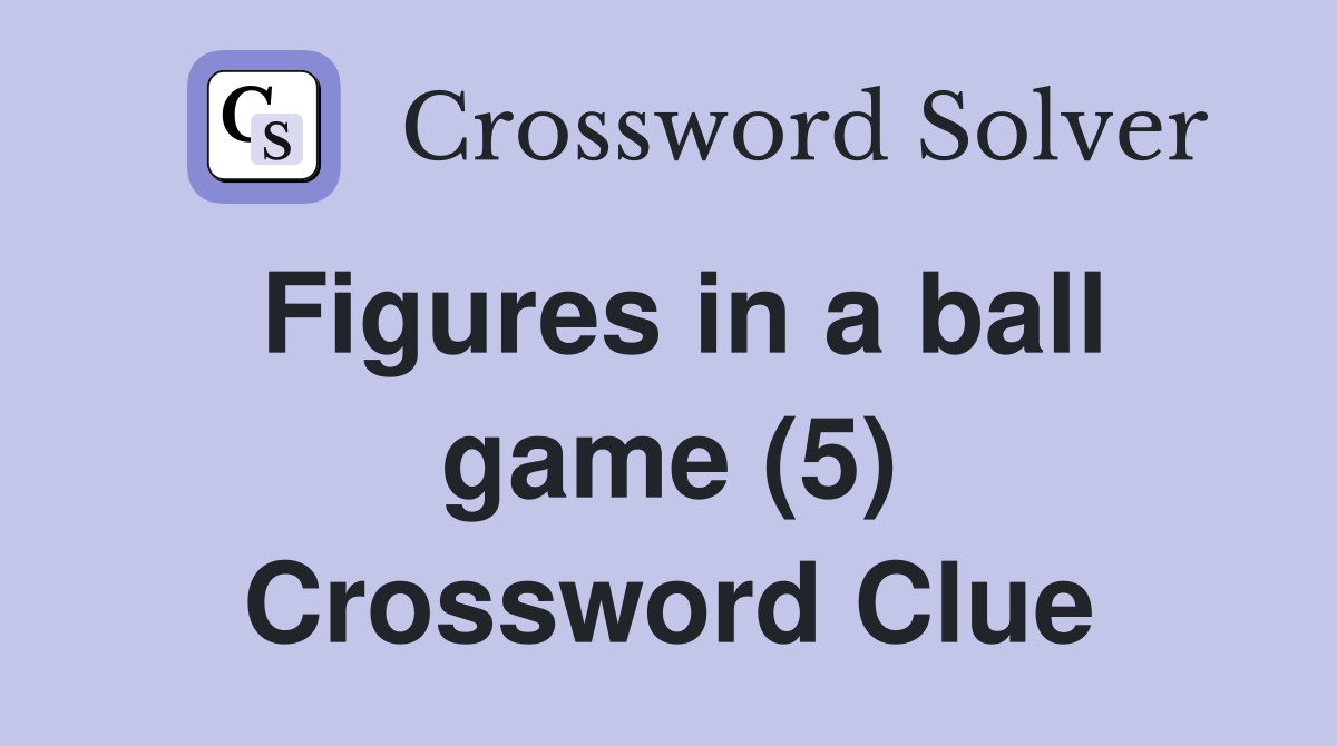 Figures in a ball game (5) Crossword Clue
