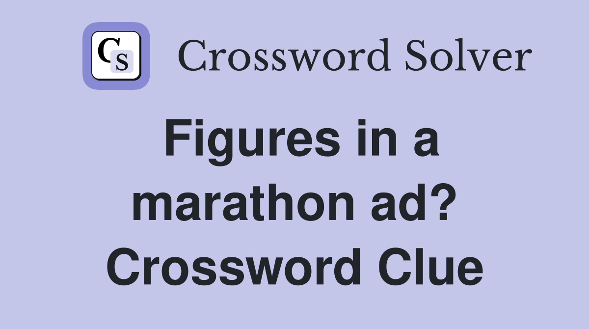 Figures in a marathon ad? Crossword Clue