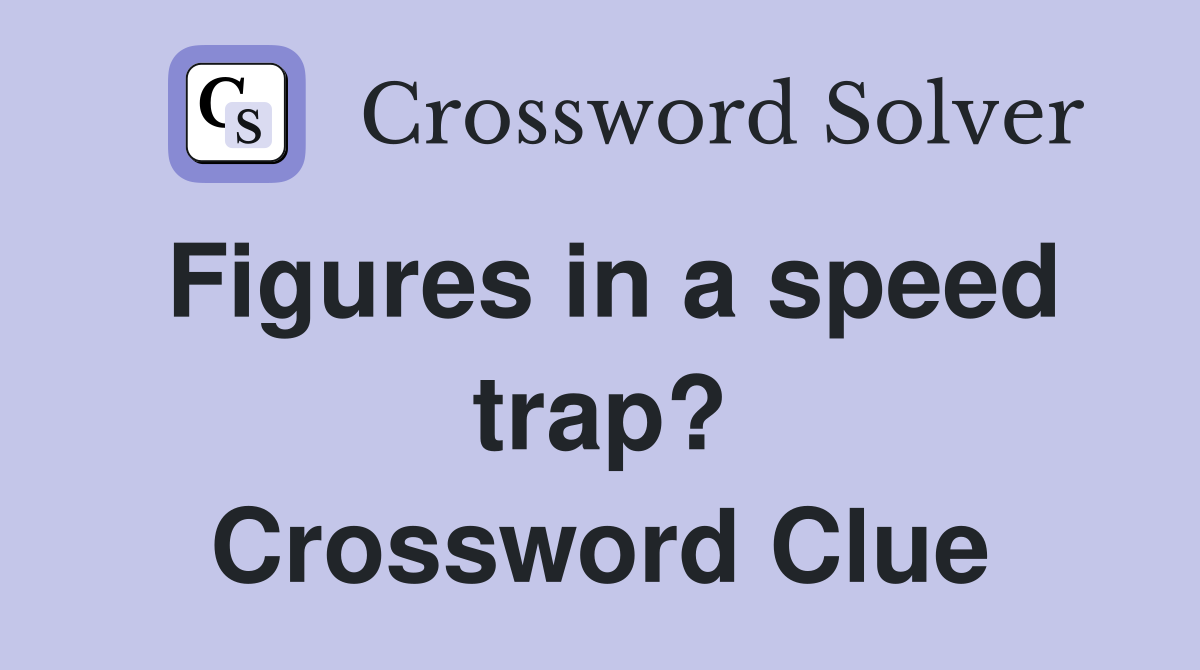 Figures in a speed trap? Crossword Clue
