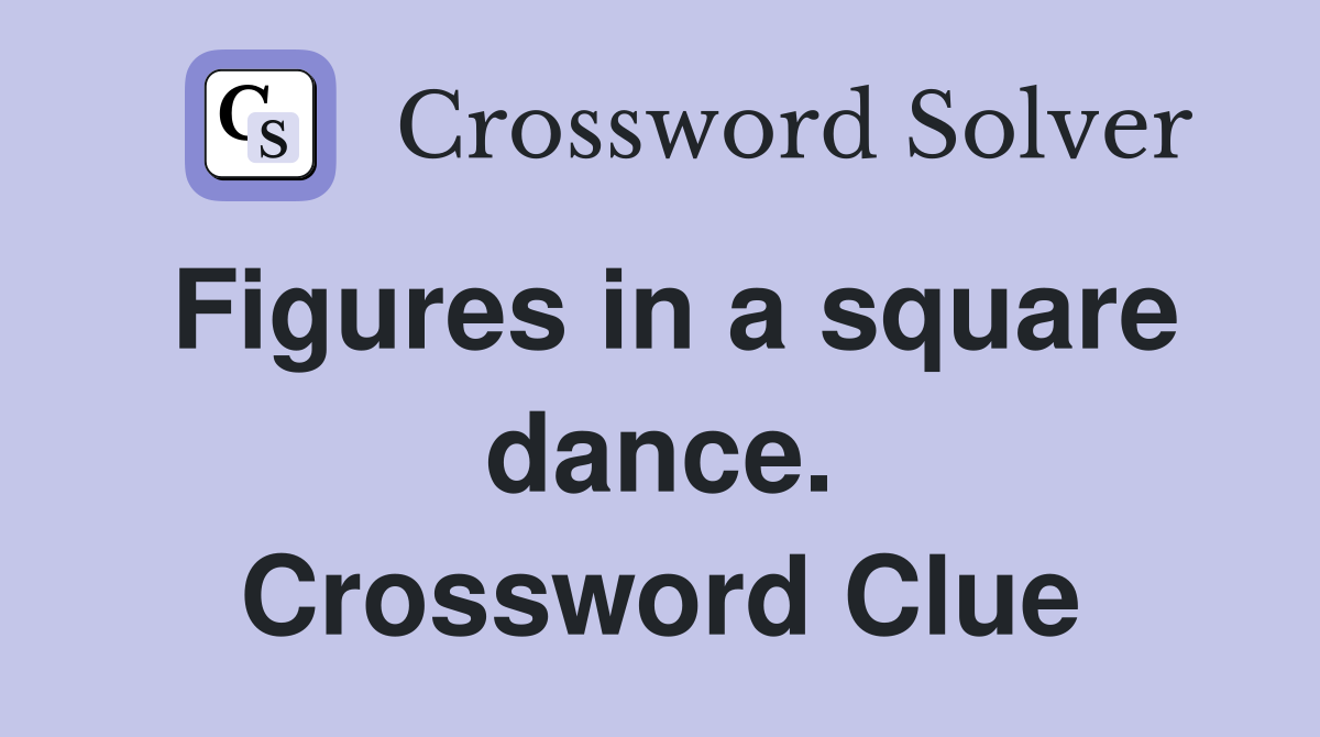 Figures in a square dance. Crossword Clue