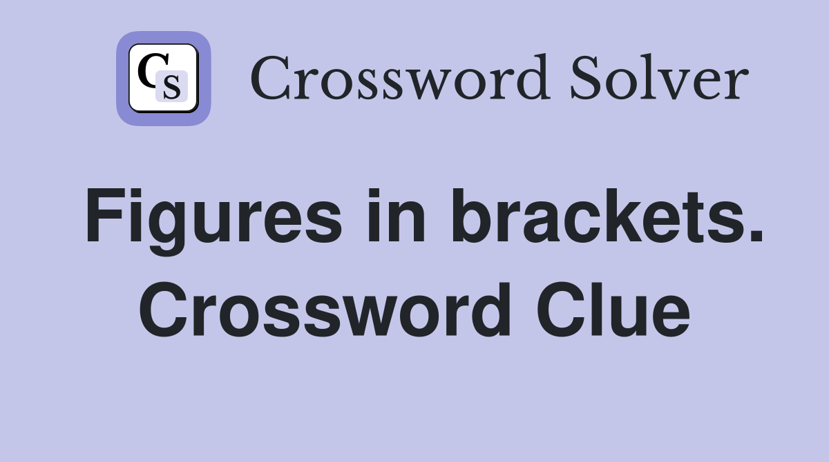 Figures in brackets. Crossword Clue