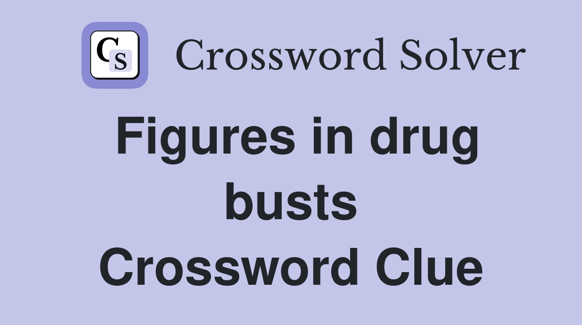 Figures in drug busts Crossword Clue