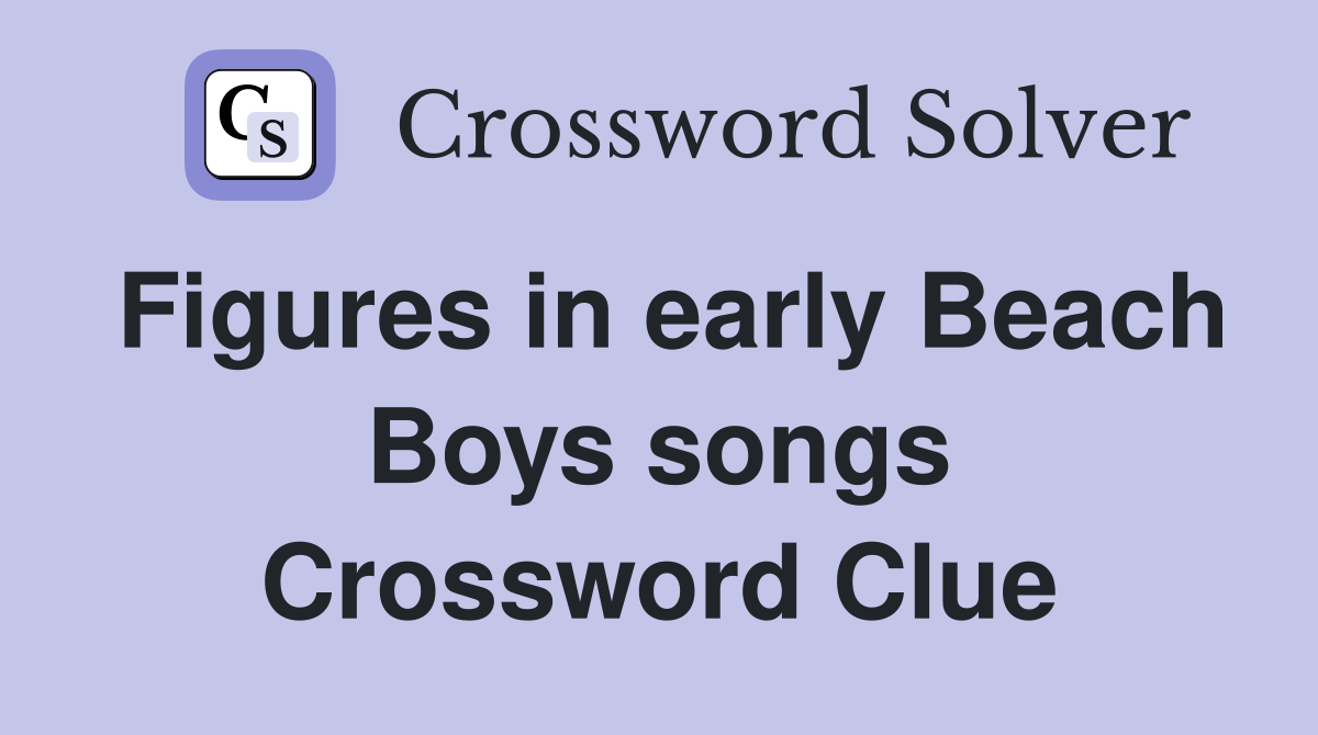 Figures in early Beach Boys songs Crossword Clue