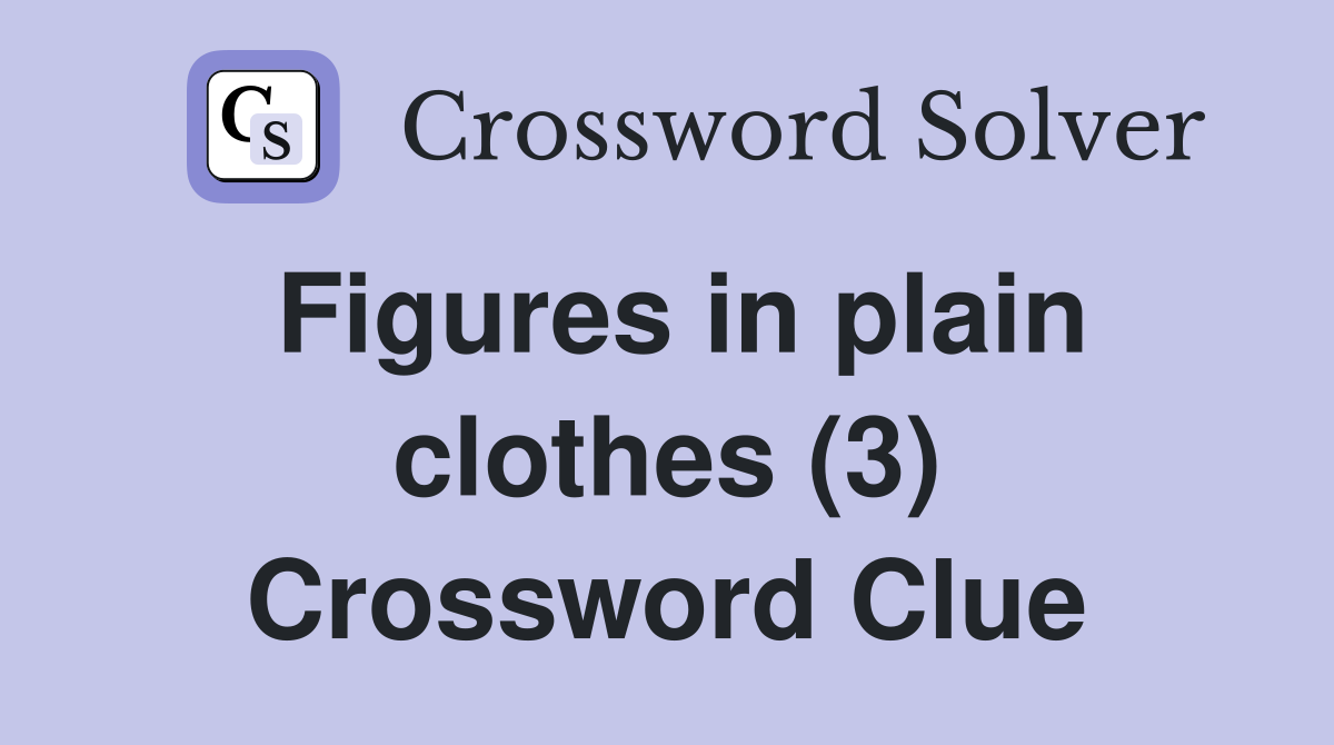 Figures in plain clothes (3) Crossword Clue