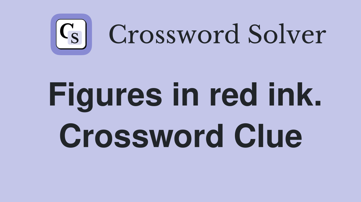 Figures in red ink. Crossword Clue