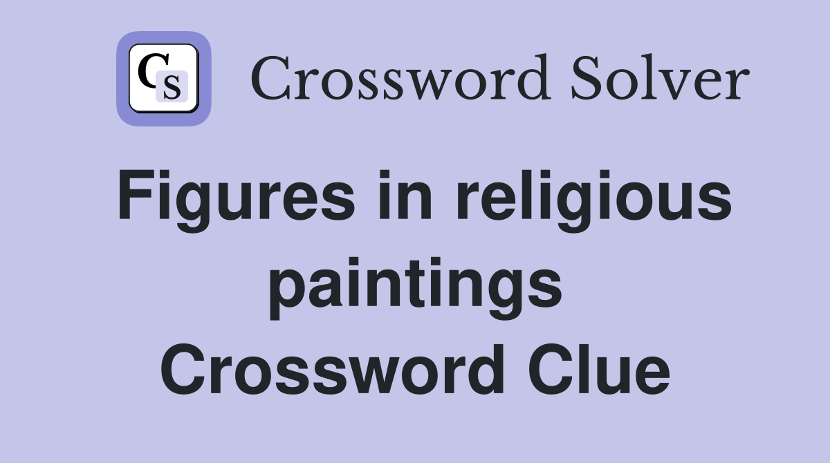 Figures in religious paintings Crossword Clue
