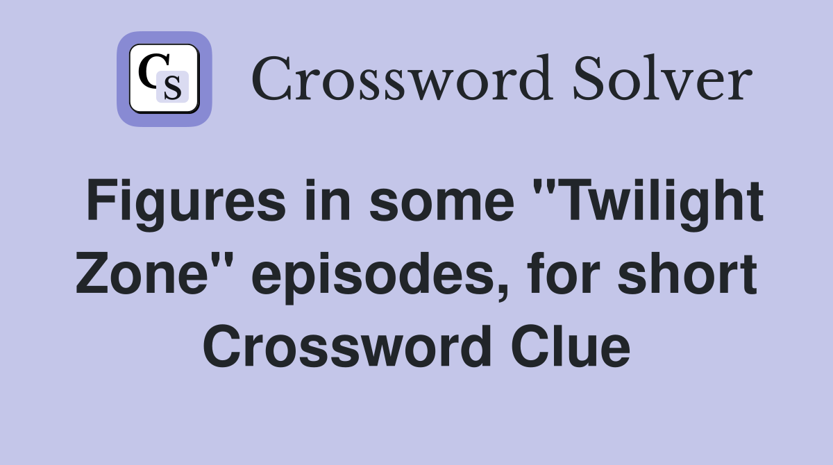 Figures in some "Twilight Zone" episodes, for short Crossword Clue