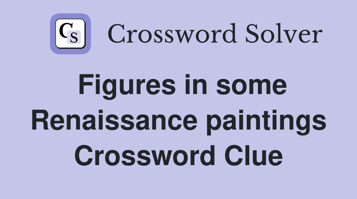 Figures in some Renaissance paintings Crossword Clue