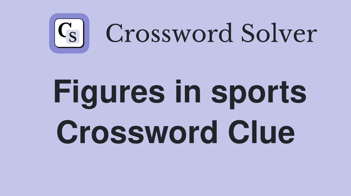 Figures in sports Crossword Clue