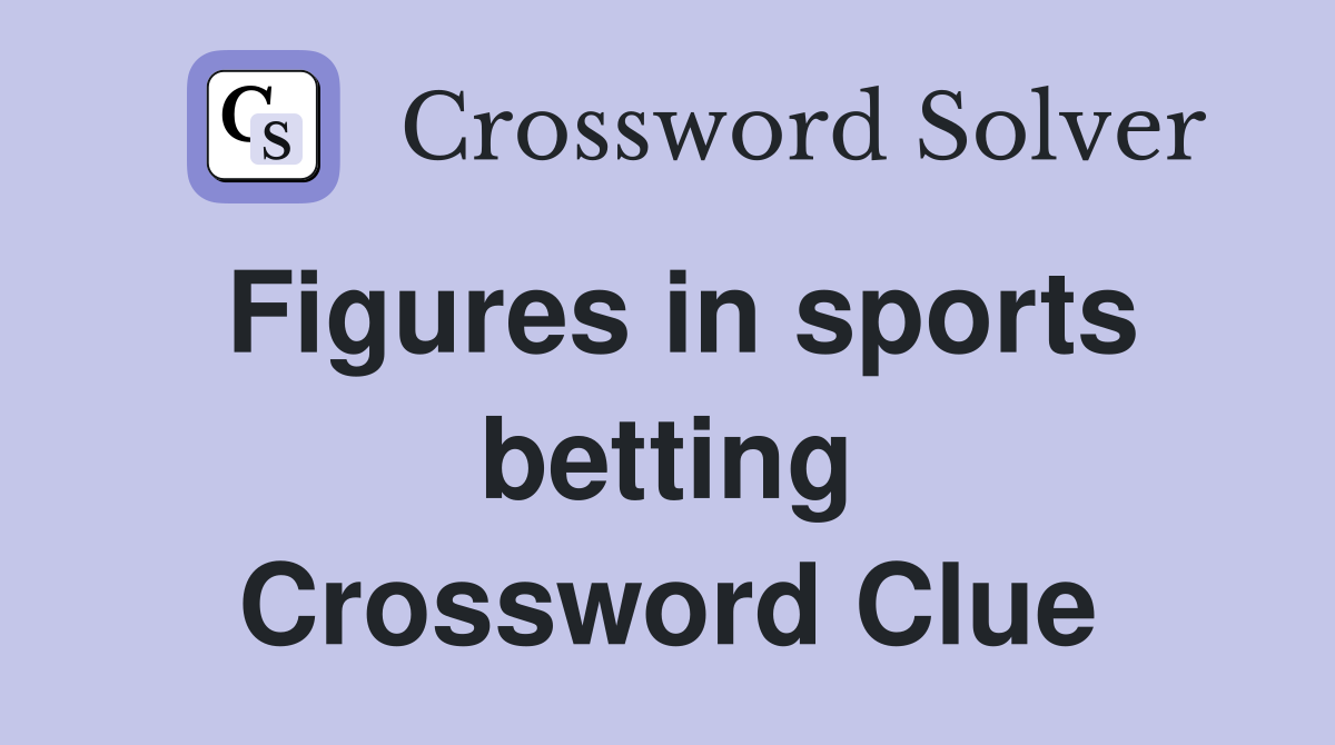 Figures in sports betting Crossword Clue