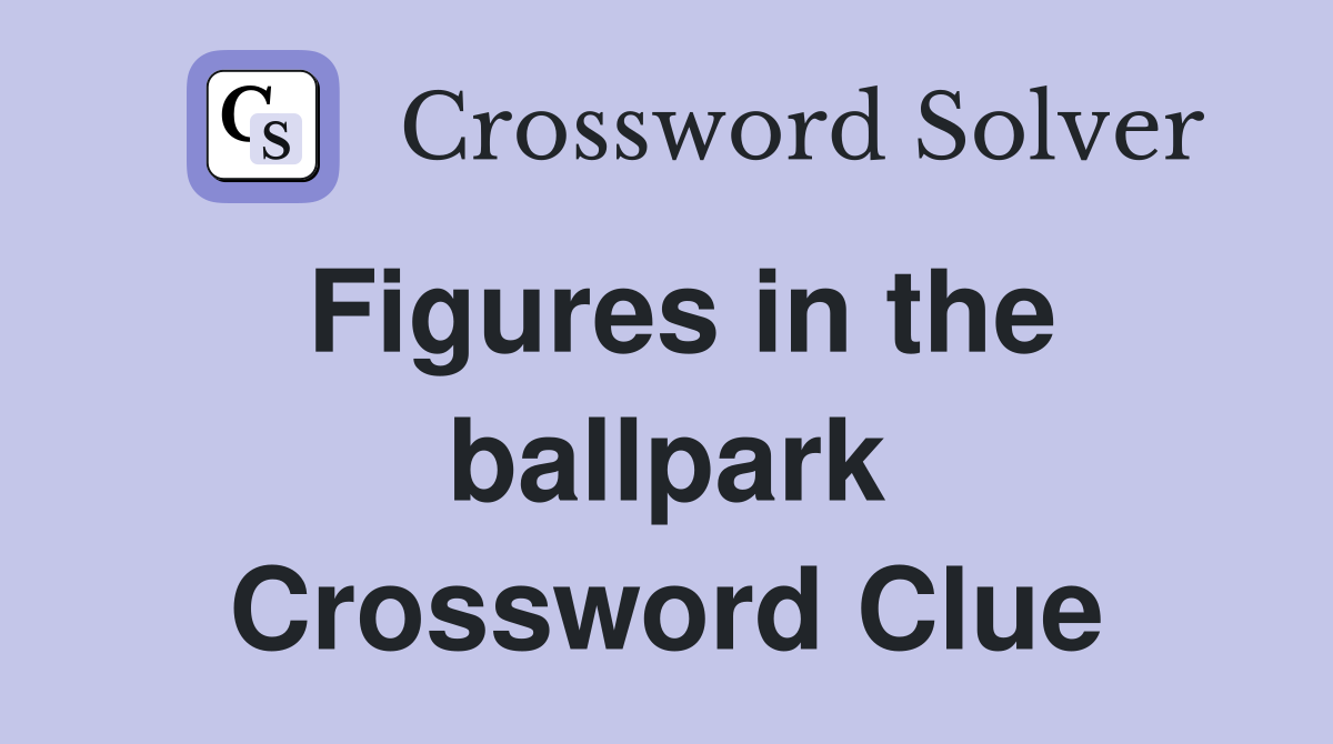 Figures in the ballpark Crossword Clue