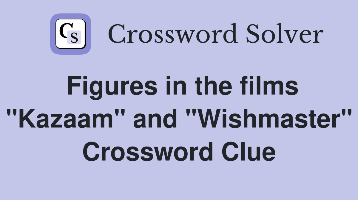 Figures in the films "Kazaam" and "Wishmaster" Crossword Clue