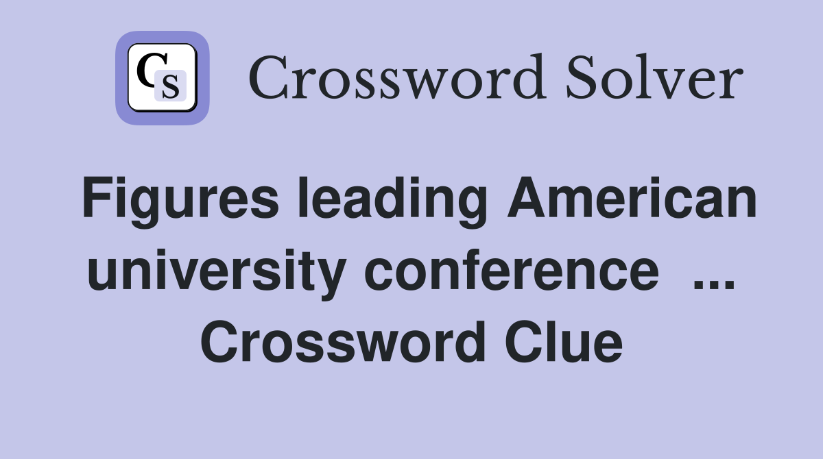 Figures leading American university conference  ... Crossword Clue