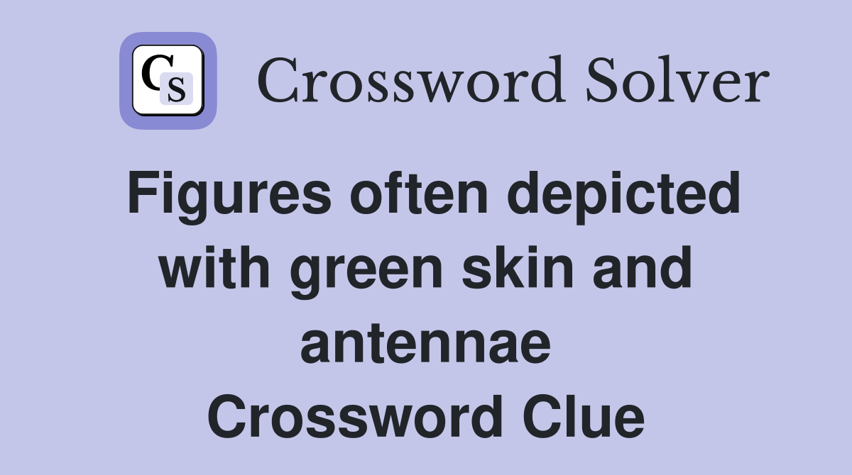 Figures often depicted with green skin and antennae Crossword Clue