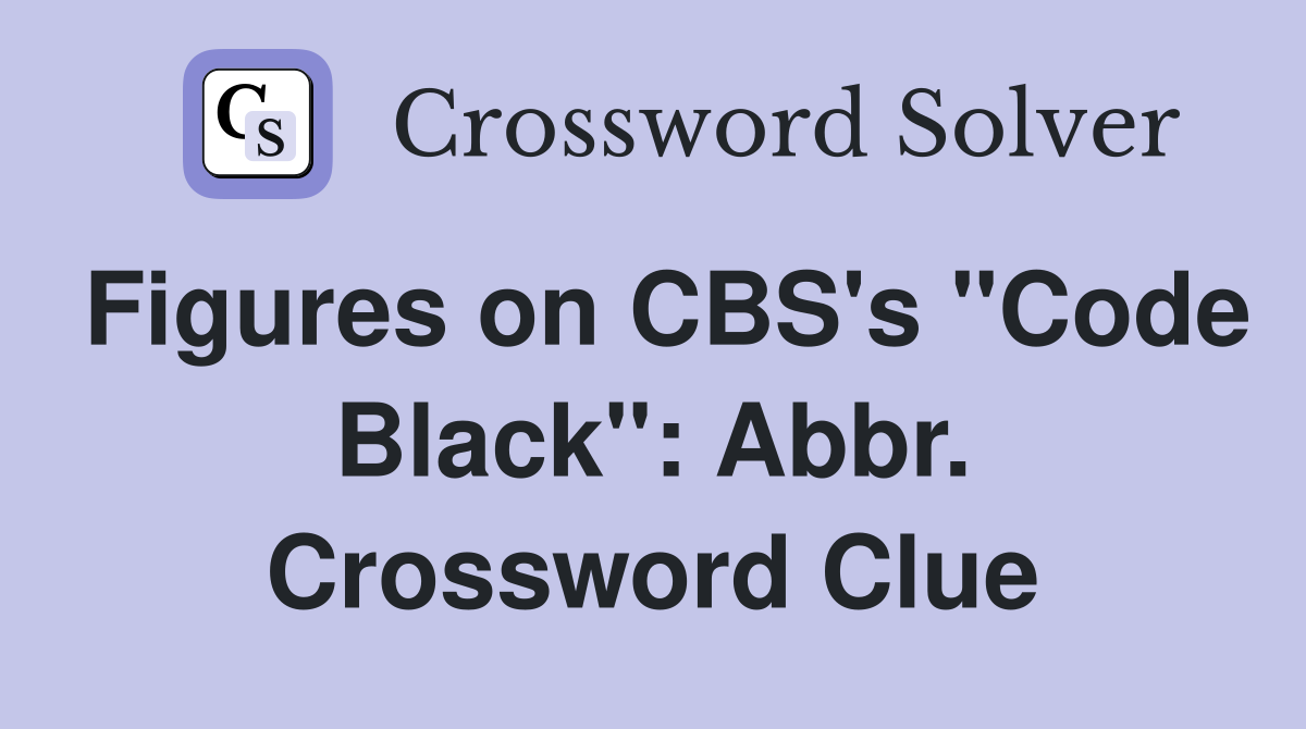 Figures on CBS's "Code Black": Abbr. Crossword Clue