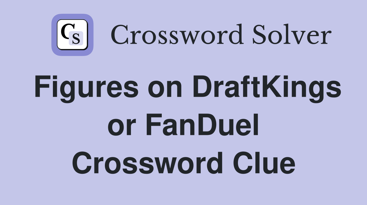 Figures on DraftKings or FanDuel Crossword Clue
