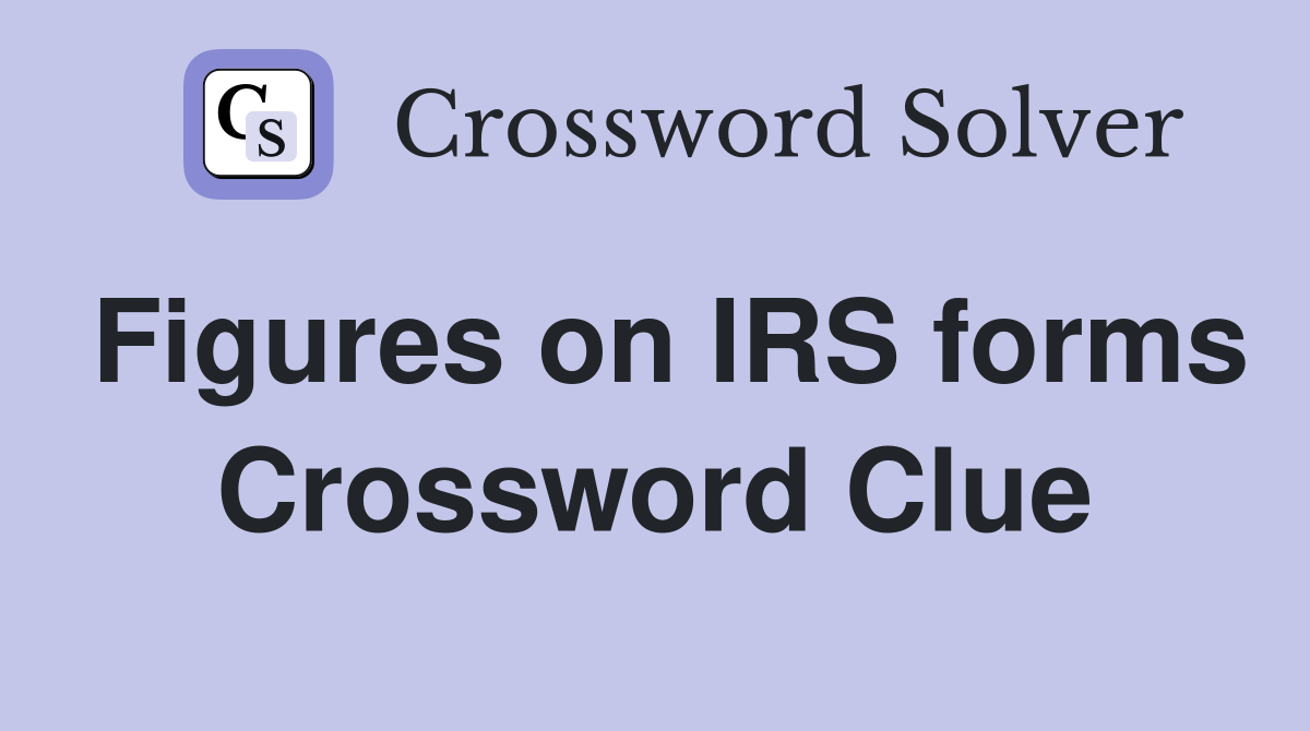 Figures on IRS forms Crossword Clue