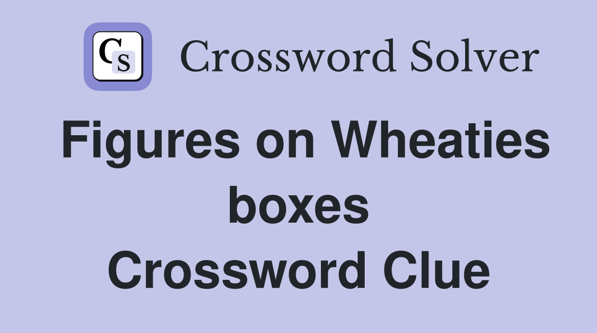 Figures on Wheaties boxes Crossword Clue