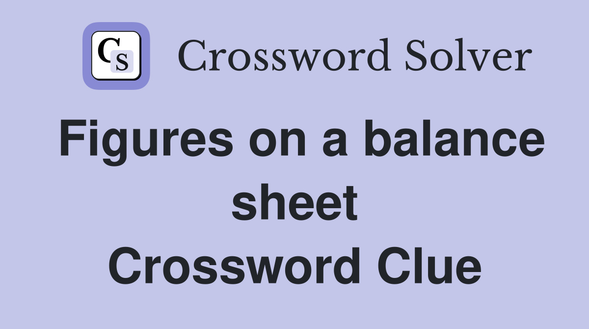 Figures on a balance sheet Crossword Clue