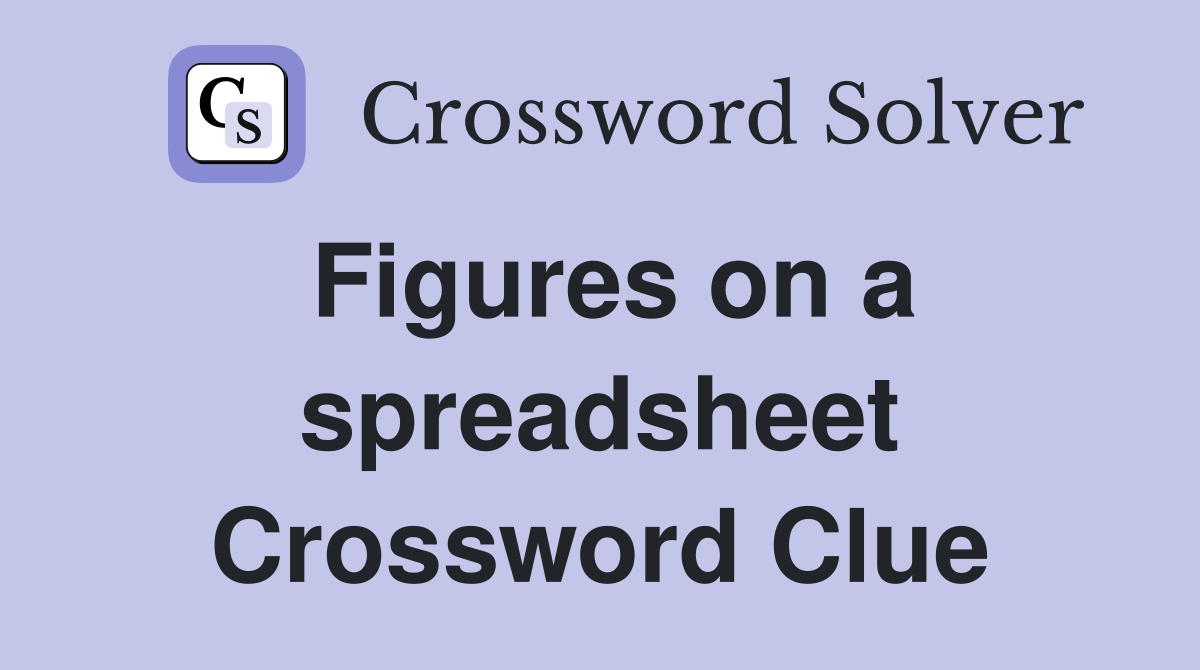 Figures on a spreadsheet Crossword Clue