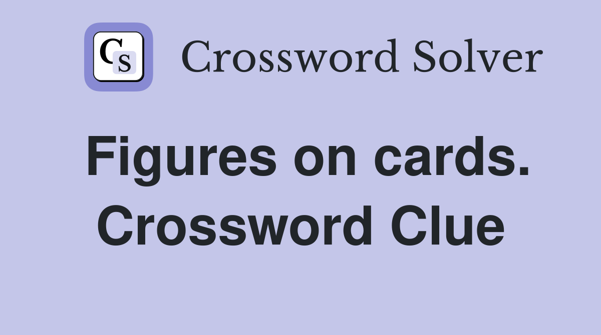 Figures on cards. Crossword Clue