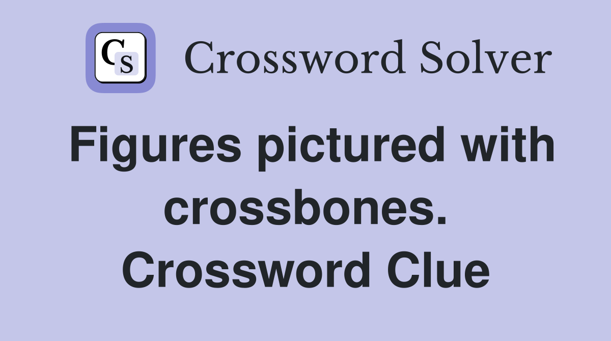 Figures pictured with crossbones. Crossword Clue