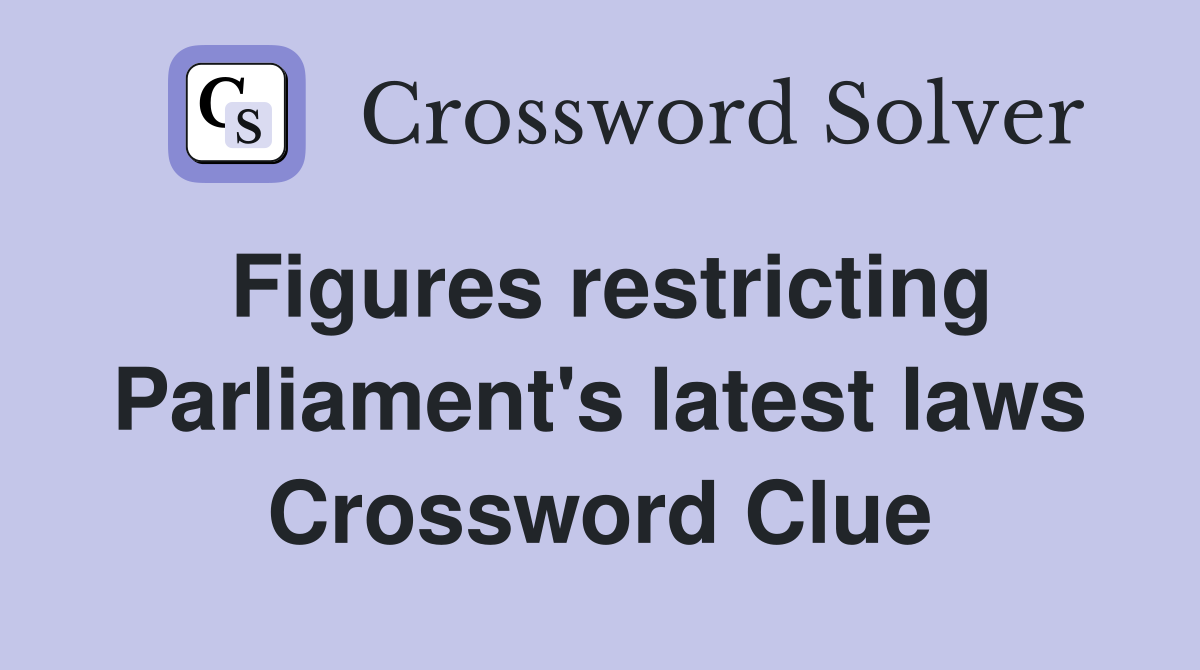 Figures restricting Parliament's latest laws Crossword Clue
