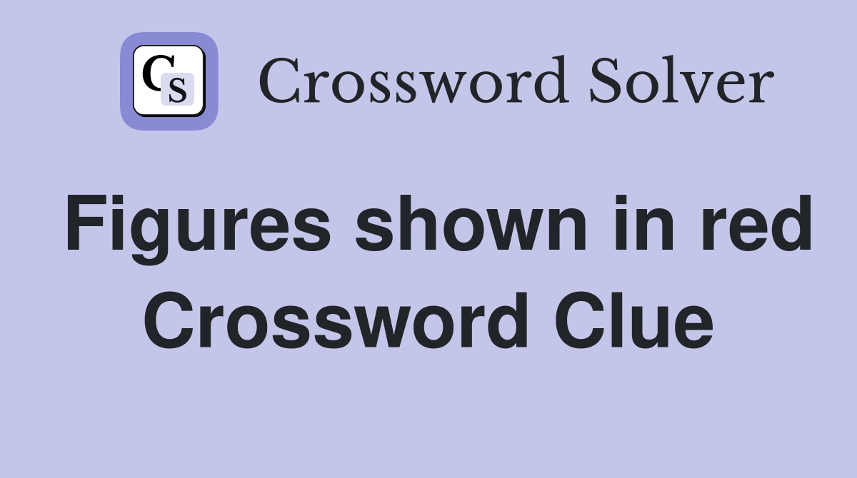 Figures shown in red Crossword Clue