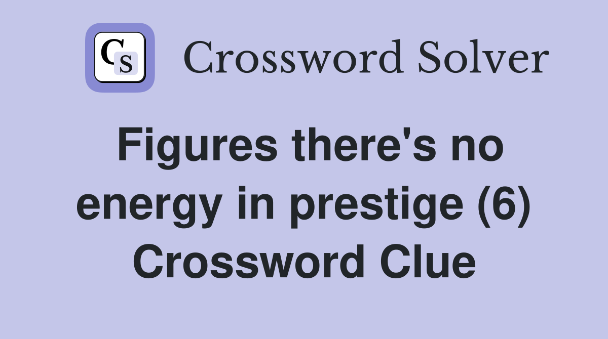 Figures there's no energy in prestige (6) Crossword Clue