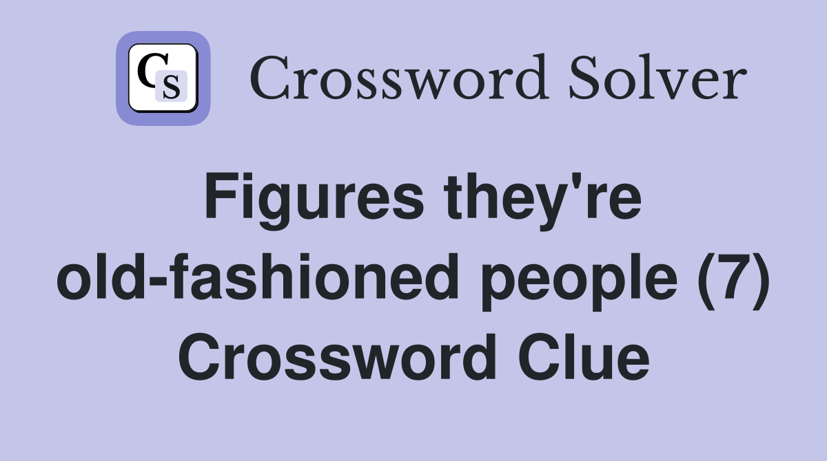 Figures they're old-fashioned people (7) Crossword Clue