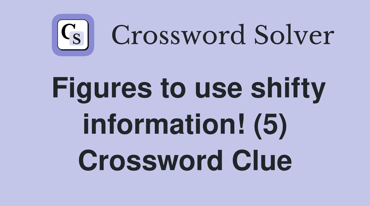Figures to use shifty information! (5) Crossword Clue