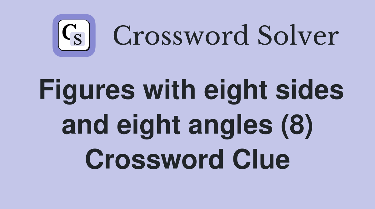 Figures with eight sides and eight angles (8) Crossword Clue