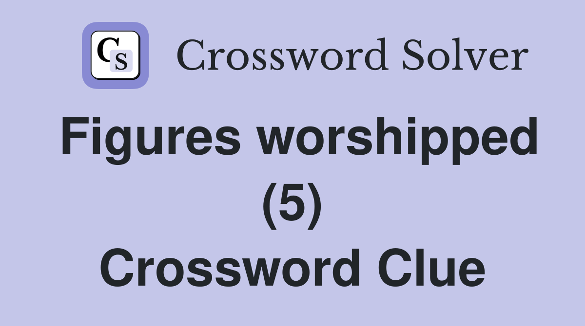 Figures worshipped (5) Crossword Clue