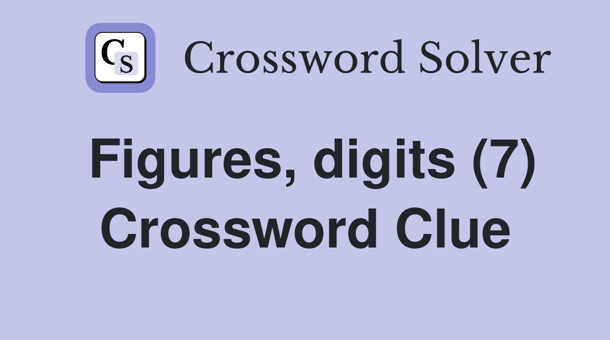Figures, digits (7) Crossword Clue