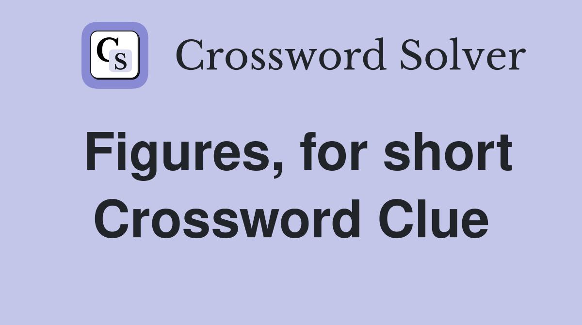 Figures, for short Crossword Clue