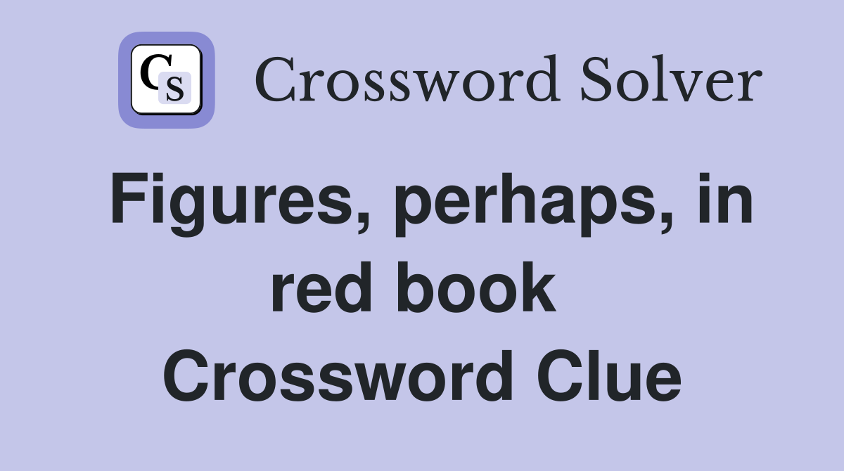 Figures, perhaps, in red book  Crossword Clue