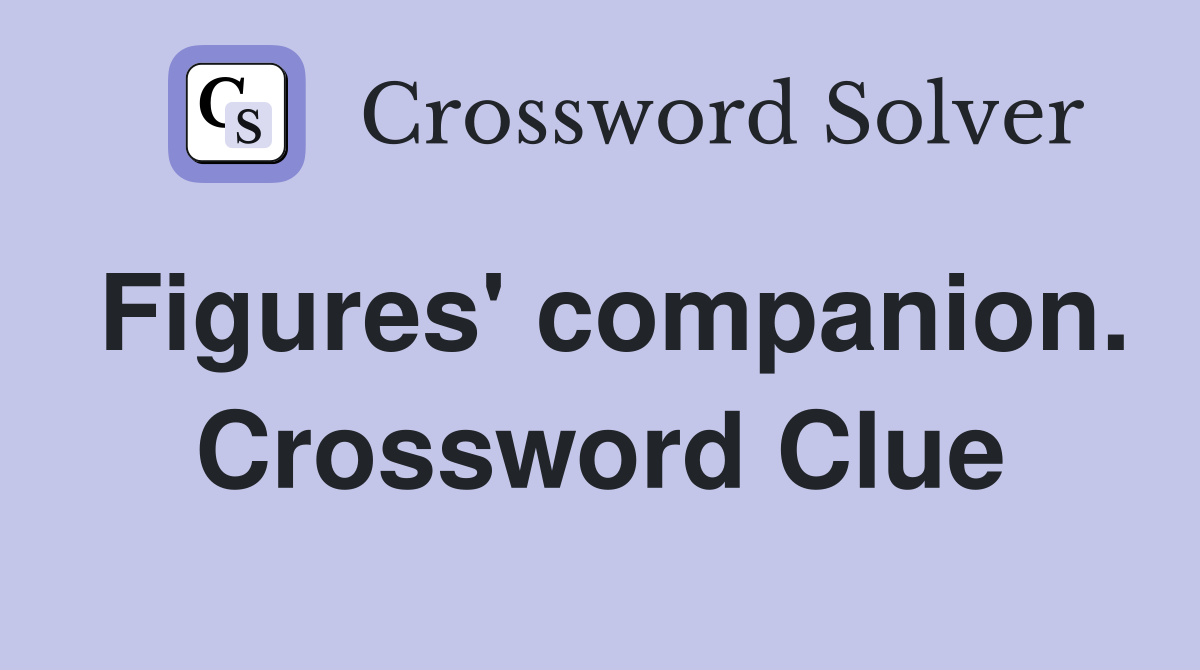 Figures' companion. Crossword Clue